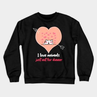 I love animals just not for dinner Tee Crewneck Sweatshirt